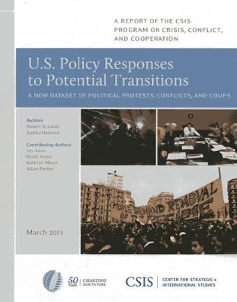 U.S. Policy Responses to Potential Transitions: A New Dataset of Political Protests, Conflicts, and Coups by Robert D. Lamb 9781442224650