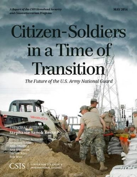 Citizen-Soldiers in a Time of Transition: The Future of the U.S. Army National Guard by Stephanie Sanok Kostro 9781442228399