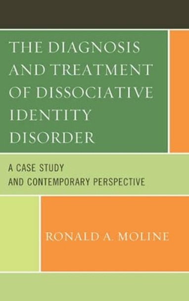 The Diagnosis and Treatment of Dissociative Identity Disorder: A Case Study and Contemporary Perspective by Ronald A. Moline 9781442250819