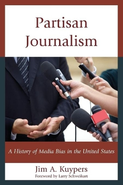 Partisan Journalism: A History of Media Bias in the United States by Jim A. Kuypers 9781442252073