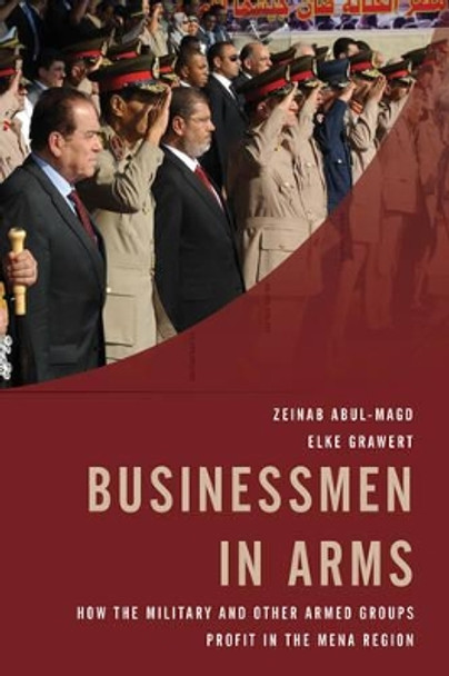 Businessmen in Arms: How the Military and Other Armed Groups Profit in the MENA Region by Elke Grawert 9781442254558