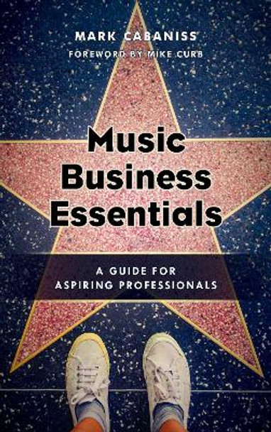 Music Business Essentials: A Guide for Aspiring Professionals by Mark Cabaniss 9781442274532