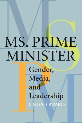 Ms. Prime Minister: Gender, Media, and Leadership by Linda Trimble 9781442613638