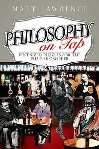 Philosophy on Tap: Pint-Sized Puzzles for the Pub Philosopher by Matt Lawrence 9781444336405
