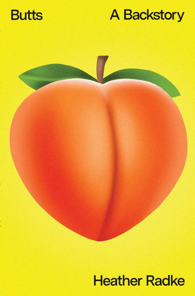 Butts: A Backstory by Heather Radke