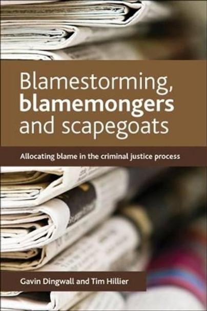 Blamestorming, Blamemongers and Scapegoats: Allocating Blame in the Criminal Justice Process by Gavin Dingwall 9781447304999