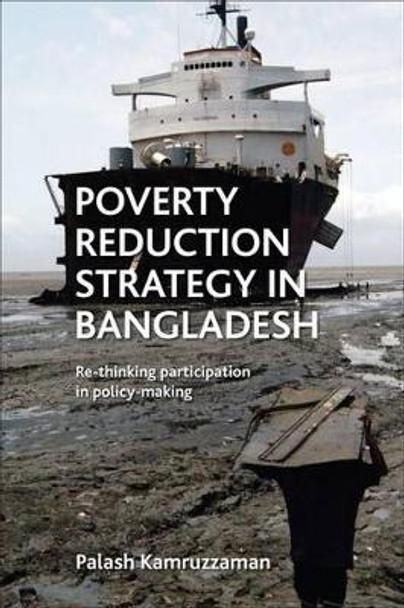 Poverty Reduction Strategy in Bangladesh: Rethinking participation in policy making by Palash Kamruzzaman 9781447305699