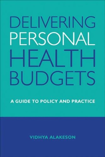 Delivering Personal Health Budgets: A Guide to Policy and Practice by Vidhya Alakeson 9781447308522