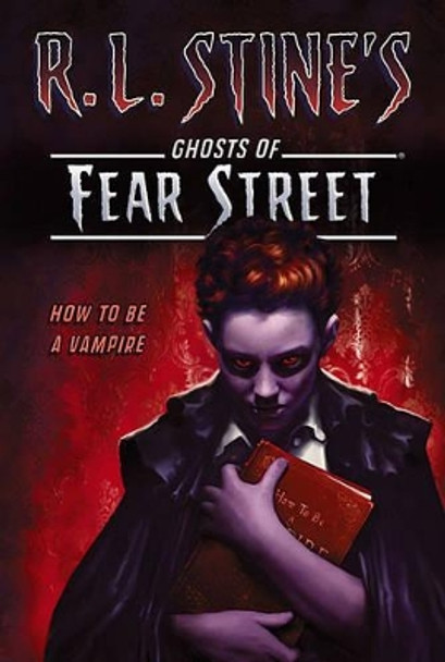 Fear Street: How to Be a Vampire by Stine 9781442427600