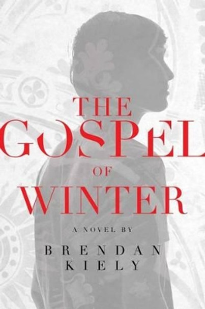 Gospel of Winter by Brendan Kiely 9781442484894