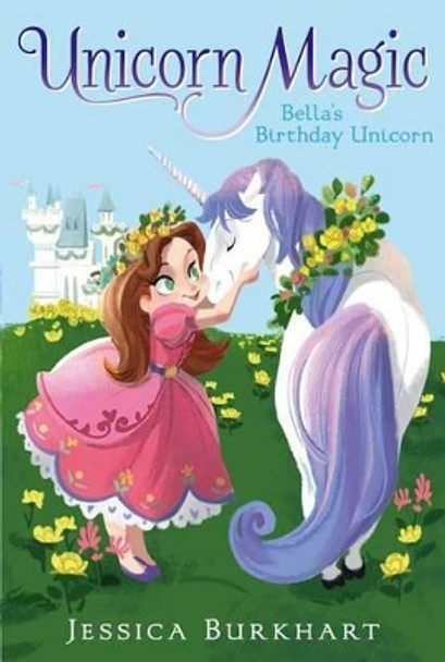 Bella's Birthday Unicorn by Jessica Burkhart 9781442498228