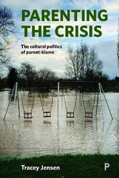 Parenting the Crisis: The Cultural Politics of Parent-Blame by Tracey Jensen 9781447325055