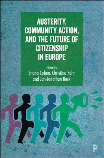 Austerity, Community Action, and the Future of Citizenship in Europe by Shana Cohen 9781447331063