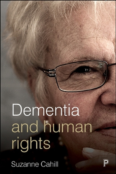 Dementia and Human Rights by Suzanne Cahill 9781447331407