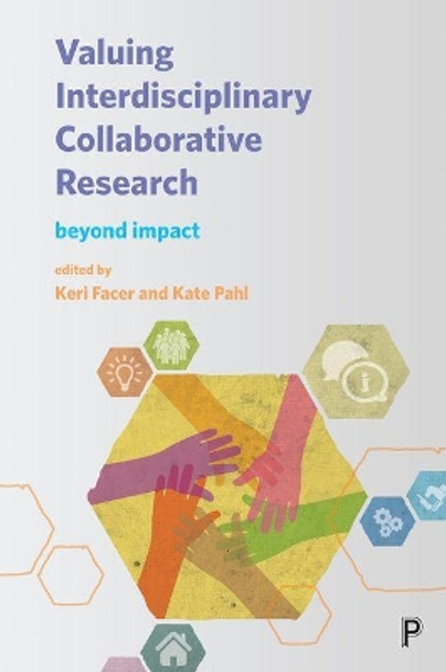 Valuing Interdisciplinary Collaborative Research: Beyond Impact by Keri Facer 9781447331605