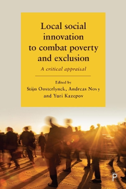 Local Social Innovation to Combat Poverty and Exclusion: A Critical Appraisal by Stijn Oosterlynck 9781447338444