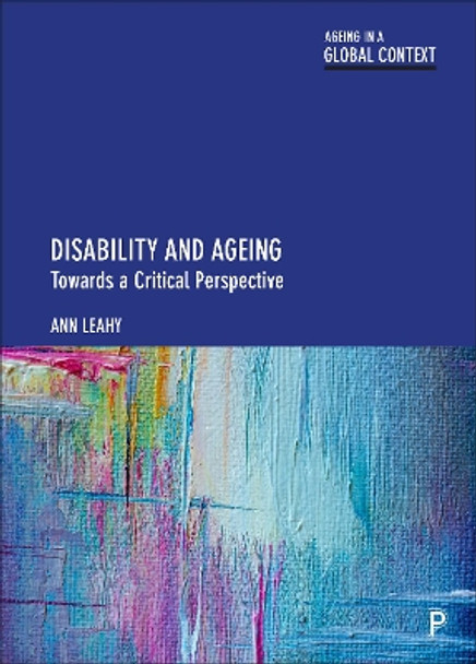 Disability and Ageing: Towards a Critical Perspective by Ann Leahy 9781447357155