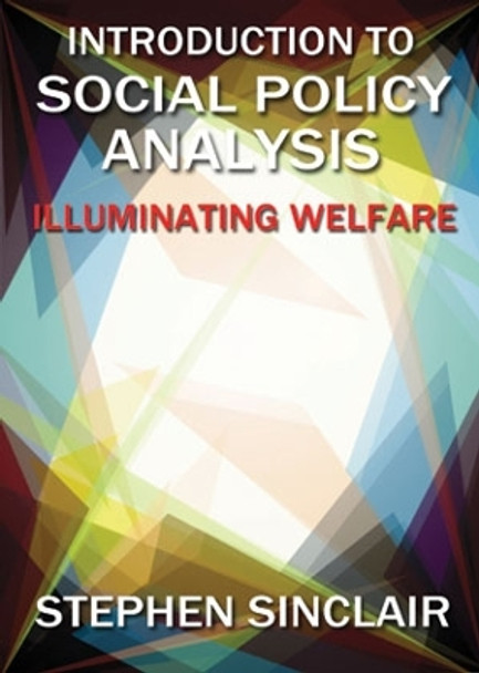 Introduction to Social Policy Analysis: Illuminating Welfare by Stephen Sinclair 9781447313915