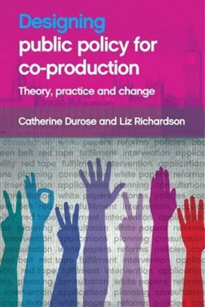 Designing Public Policy for Co-production: Theory, Practice and Change by Catherine Durose 9781447316695