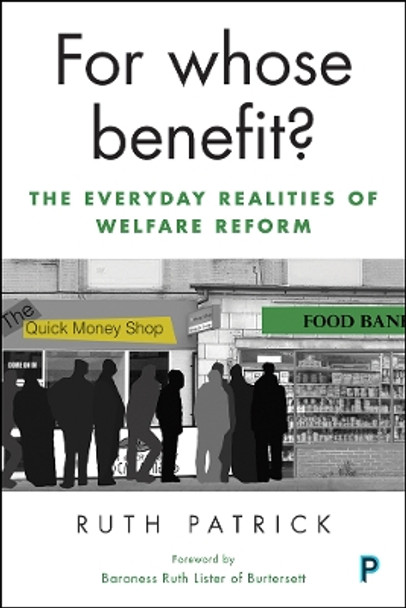 For Whose Benefit?: The Everyday Realities of Welfare Reform by Ruth Patrick 9781447333463