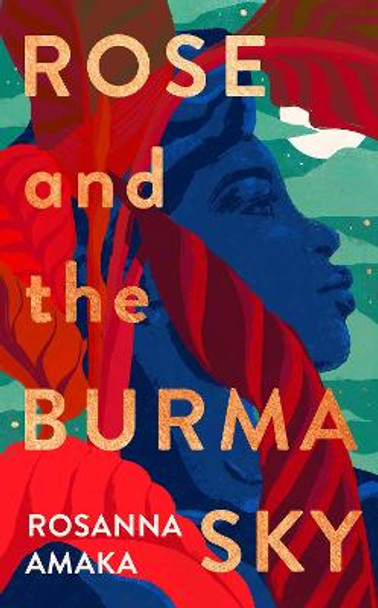 Rose and the Burma Sky: The heartrending unrequited love story of a black soldier in the Second World War by Rosanna Amaka