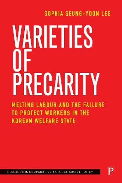 Varieties of Precarity: Melting Labour and the Failure to Protect Workers in the Korean Welfare State by Sophia Seung-yoon Lee 9781447369257