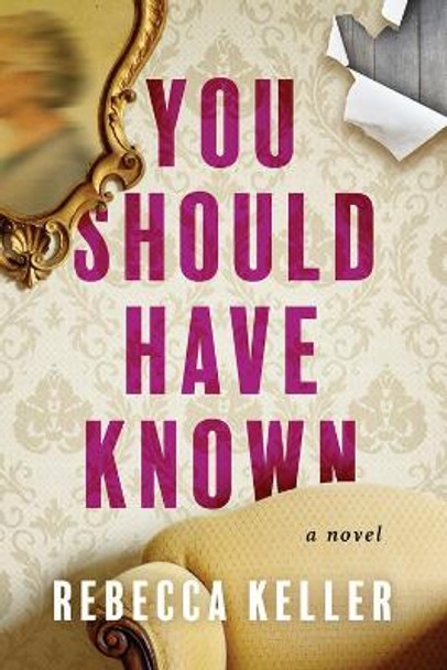 You Should Have Known: A Novel by Rebecca A. Keller