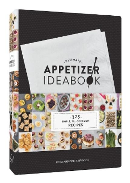 Ultimate Appetizer Ideabook: 225 Simple, All-Occasion Recipes by Kiera Stipovich 9781452140193