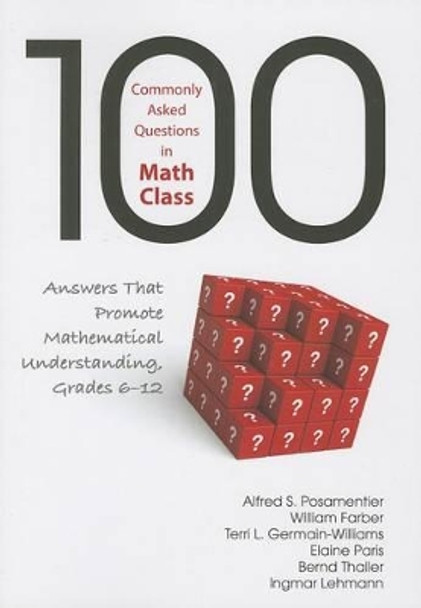 100 Commonly Asked Questions in Math Class: Answers That Promote Mathematical Understanding, Grades 6-12 by Alfred S. Posamentier 9781452243085