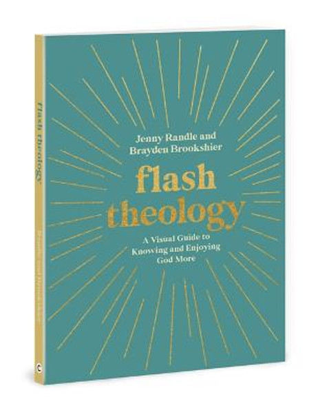 Flash Theology: A Visual Guide to Knowing and Enjoying God More by Jennifer Randle