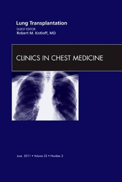 Lung Transplantation, An Issue of Clinics in Chest Medicine by Robert Mark Kotloff 9781455704309