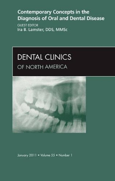 Contemporary Concepts in the Diagnosis of Oral and Dental Disease, An Issue of Dental Clinics by Ira B. Lamster 9781455704347