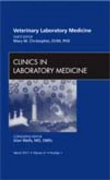 Veterinary Laboratory Medicine, An Issue of Clinics in Laboratory Medicine by Mary M. Christopher 9781455704644