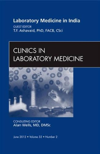 Laboratory Medicine in India, An Issue of Clinics in Laboratory Medicine by T. F. Ashavaid 9781455738847