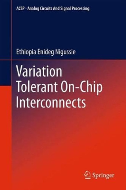 Variation Tolerant On-Chip Interconnects by Ethiopia Enideg Nigussie 9781461401308