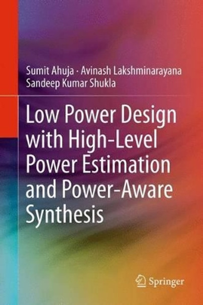 Low Power Design with High-Level Power Estimation and Power-Aware Synthesis by Sumit Ahuja 9781461408710