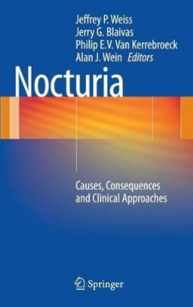 Nocturia: Causes, Consequences and Clinical Approaches by Jeffrey P. Weiss 9781461411550