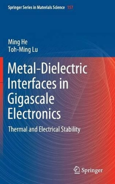 Metal-Dielectric Interfaces in Gigascale Electronics: Thermal and Electrical Stability by Ming F. He 9781461418115