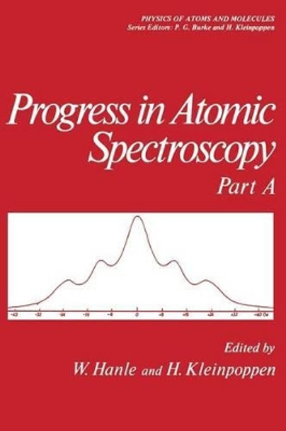 Progress in Atomic Spectroscopy: Part A by W. Hanle 9781461576907