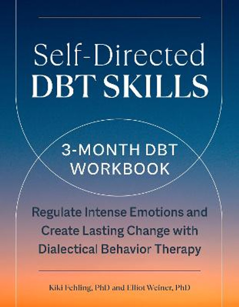 Self-Directed DBT Skills: A 3-Month DBT Workbook to Help Regulate Intense Emotions by Kiki Fehling