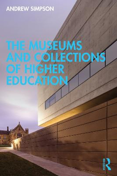 The Museums and Collections of Higher Education Andrew Simpson 9781032030074