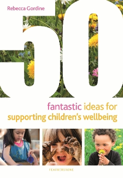 50 Fantastic Ideas for Supporting Children's Wellbeing by Rebecca Gordine 9781472966766