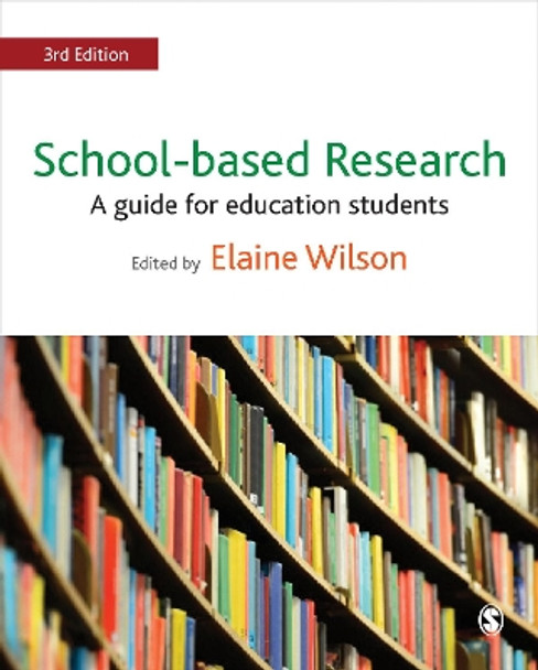 School-based Research: A Guide for Education Students by Elaine Wilson 9781473969032