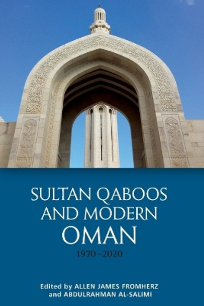 Sultan Qaboos and Modern Oman, 1970-2020 by Allen James Fromherz 9781474493475
