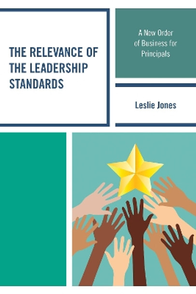 The Relevance of the Leadership Standards: A New Order of Business for Principals by Social Market Foundation 9781475833782