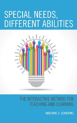 Special Needs, Different Abilities: The Interactive Method for Teaching and Learning by Marjorie S. Schiering 9781475849936