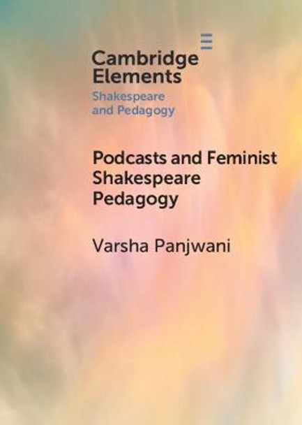 Podcasts and Feminist Shakespeare Pedagogy by Varsha Panjwani