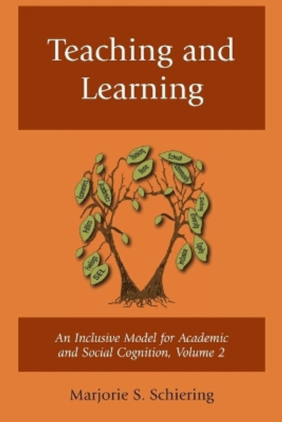 Teaching and Learning: An Inclusive Model for Academic and Social Cognition by Marjorie S Schiering 9781475869224