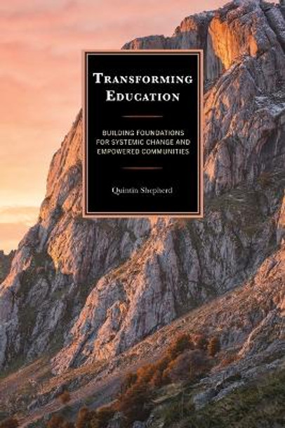 Transforming Education: Building Foundations for Systemic Change and Empowered Communities by Quintin Shepherd 9781475874099