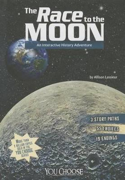 The Race to the Moon: An Interactive History Adventure by Allison Lassieur 9781476541853